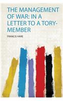 The Management of War: in a Letter to a Tory-Member