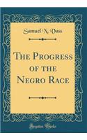 The Progress of the Negro Race (Classic Reprint)