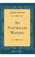 An Australian Wooing (Classic Reprint)