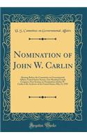 Nomination of John W. Carlin: Hearing Before the Committee on Governmental Affairs, United States Senate, One Hundred Fourth Congress, First Session on Nomination of John W. Carlin to Be Archivist of the United States; May 23, 1995 (Classic Reprint: Hearing Before the Committee on Governmental Affairs, United States Senate, One Hundred Fourth Congress, First Session on Nomination of John W. Carl