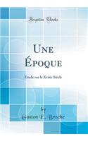 Une Ã?poque: Etude Sur Le Xviiie SiÃ¨cle (Classic Reprint)