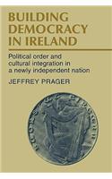 Building Democracy in Ireland: Political Order and Cultural Integration in a Newly Independent Nation