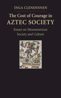 The Cost of Courage in Aztec Society: Essays on Mesoamerican Society and Culture(English)