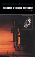 Handbook of Infrared Astronomy: (Series Number 1 Cambridge Observing Handbooks for Research Astronomers)