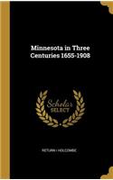 Minnesota in Three Centuries 1655-1908