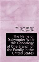 The Name of Dalrymple: With the Genealogy of One Branch of the Family in the United States