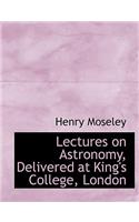 Lectures on Astronomy, Delivered at King's College, London