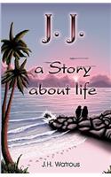 J. J. A Story About Life