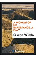 Woman of No Importance. a Play