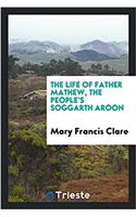 The life of Father Mathew, the people's Soggarth Aroon