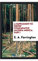 A Supplement to Gross' Comparative Materia Medica. Part I