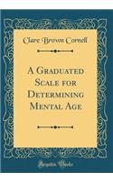 A Graduated Scale for Determining Mental Age (Classic Reprint)