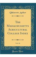 The Massachussetts Agricultural College Index, Vol. 10 (Classic Reprint)