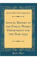 Annual Report of the Public Works Department for the Year 1932 (Classic Reprint)