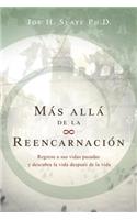 MÃ¡s AllÃ¡ de la ReencarnaciÃ³n: Regrese a Sus Vidas Pasadas Y Descubra La Vida DespuÃ©s de la Vida