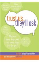 Trust Us... They'll Ask: Answers to Your Kids' Toughest and Most Awkward Questions