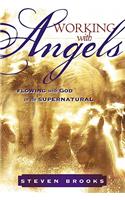Working with Angels: Flowing with God in the Supernatural