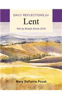 Not by Bread Alone: Daily Reflections for Lent 2019