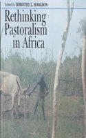 Rethinking Pastoralism in Africa: Gender, Culture and the Myth of the Patriarchal Pastoralist