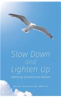 Slow Down and Lighten Up