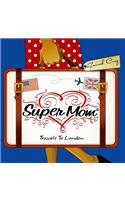 Super Mom Travels To London