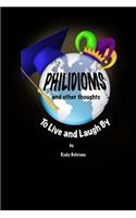 Philidioms and Other Thoughts To Live and Laugh By