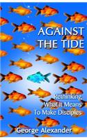 Against The Tide: Rethinking What It Means To Make Disciples