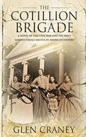 Cotillion Brigade: A Novel of the Civil War and the Most Famous Female Militia in American History