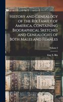 History and Genealogy of the Rix Family of America, Containing Biographical Sketches and Genealogies of Both Males and Females; Volume 2