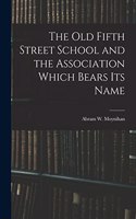 The Old Fifth Street School and the Association Which Bears Its Name