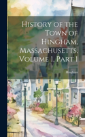 History of the Town of Hingham, Massachusetts, Volume 1, part 1