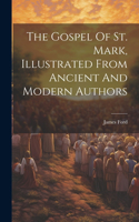 Gospel Of St. Mark, Illustrated From Ancient And Modern Authors