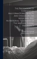 Prevention Of Congenital Malformations, Defects, And Diseases By The Medicinal And Nutritional Treatment Of The Mother During Pregnancy
