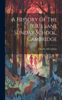 History Of The Jesus Lane Sunday School, Cambridge