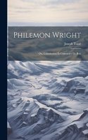 Philemon Wright; ou, Colonisation et Commerce de Bois
