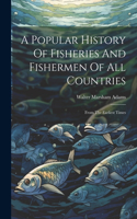 Popular History Of Fisheries And Fishermen Of All Countries