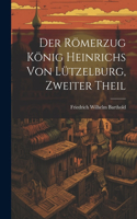 Der Römerzug König Heinrichs von Lützelburg, Zweiter Theil