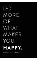 2019 - 2020 Daily Planner; Do More of What Makes You Happy: (Daily, Weekly, and Monthly Agenda, Personal Organizer and Calendar Planner)