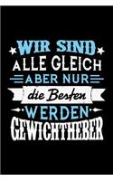 Wir sind alle gleich aber nur die Besten werden Gewichtheber: Unliniertes Notizbuch mit Rahmen für Menschen mit Humor und Lebenslust