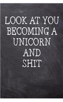 Look At You Becoming A Unicorn And Shit: College Ruled Notebook 120 Lined Pages 6 x 9 Inches Perfect Funny Gag Gift Joke Journal, Diary, Subject Composition Book With A Soft And Sturdy Matt