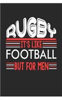 Rugby It's Like Football But For Men: Rugby Notebook Rugby Training Journal Handlettering Diary I Logbook 110 Blank Paper Pages Rugby Notizbuch 6 x 9