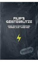 Filip's Geistesblitze - Dinge, die du nicht verstehen würdest, also - Finger weg! Private: Cooles Notizbuch ca. A5 für alle Männer 108 Seiten mit Punkteraster