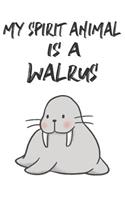 My Spirit Animal Is A Walrus: Cute Walrus Lovers Journal / Notebook / Diary / Birthday Gift (6x9 - 110 Blank Lined Pages)