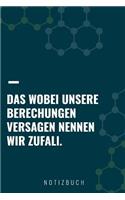 Das Wobei Unsere Berechnungen Versagen Nennen Wir Zufall: A5 Notizbuch liniert - Chemie Geschenk für Chemiker und Studenten - lustige Wissenschaft - Kalender - Nerd - Gadget