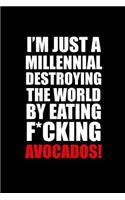I'm Just A Millennial Destroying The World By Eating F*cking Avocados!