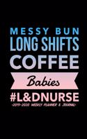 Messy Buns Long Shifts Coffee Babies #L&DNurse 2019-2020 Weekly Planner & Journal
