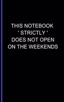 This Notebook ' Strictly ' Does Not Open On The Weekends