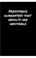 Persistence Guarantees That Results Are Inevitable&#65533;