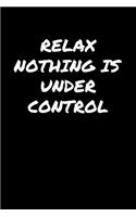 Relax Nothing Is Under Control