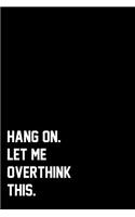 Hang On. Let Me Overthink This.: Wide Ruled Composition Notebook